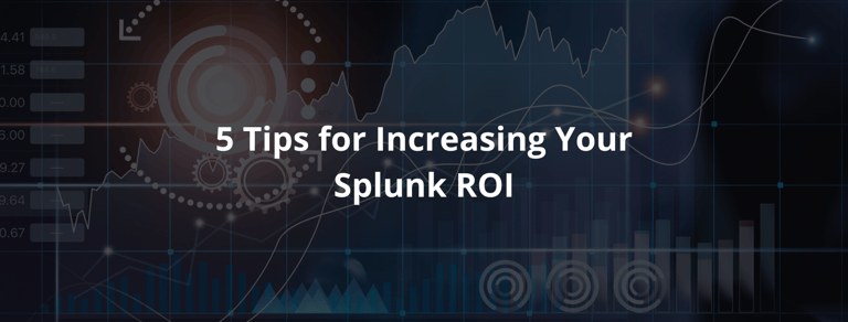 5-Tips-for-Increasing-Your-Splunk-ROI
