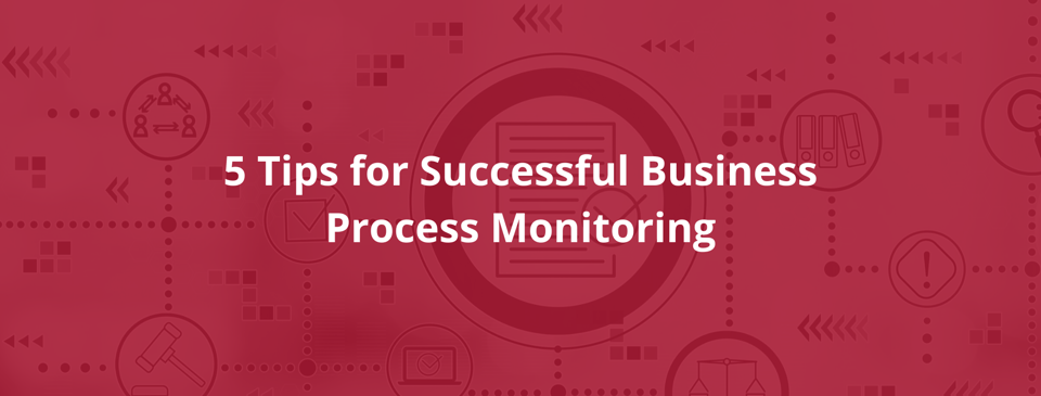 5 Tips for Successful Business Process Monitoring